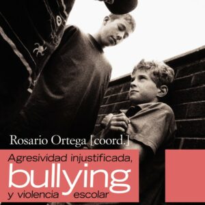 Agresividad injustificada, " bullying " y violencia escolar