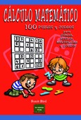 Cálculo Matemático 100 puzles y juegos para sumar, restar, multiplicar y dividir