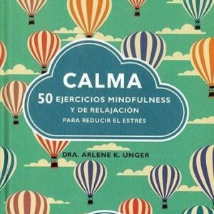 Calma 50 ejercicios mindfulness y de relajación para reducir el estrés