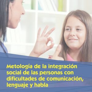 Metolodología de la integración social de las personas con dificultades de comunicación lenguaje y habla