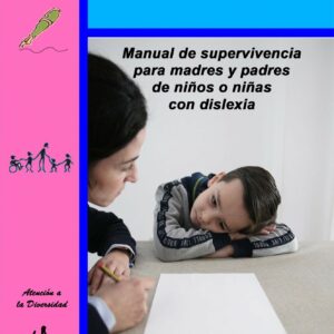 Manual de supervivencia para madres y padres de niños o niñas con dislexia